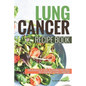 Lung Cancer Recipe Book: Delicious Life Altering Recipes to Combat Lung Cancer