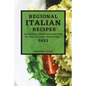 Regional Italian Recipes 2022: Authentic Delicious Recipes of the Italian Tradition