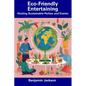 Eco-Friendly Entertaining: Hosting Sustainable Parties and Events
