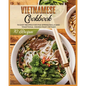 Vietnamese Cookbook: 70 Easy Recipes For Pho Spring Rolls And Traditional Dishes from Vietnam