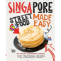 Singapore Street Food Made Easy: The Everyday Singaporean Cookbook with Traditional Recipes You Can Really Enjoy