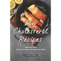 Low Cholesterol Recipes: Delicious Food Options to Keep Cholesterol in Check