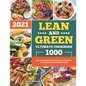 Lean and Green Ultimate Cookbook 2021: 1000-Days Healthy & Tasty Recipes to Transform Your Health and Lose Weight Quickly