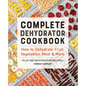 Complete Dehydrator Cookbook: How to Dehydrate Fruit, Vegetables, Meat & More