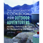 The Dehydrator Cookbook for Outdoor Adventurers: Healthy, Delicious Recipes for Backpacking and Beyond