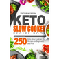 Keto Slow Cooker Recipe Book - Quick and Craveable 250 Keto Slow Cooking Recipes for Beginners and Pros