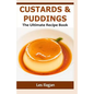 Custards & Puddings: The Ultimate Recipe Book