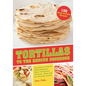 Tortillas to the Rescue Cookbook: Scrumptious Snacks, Mouth-Watering Meals and Delicious Desserts--All Made with the Amazing Tortilla