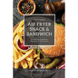 Air Fryer Snack and Sandwich 2 Cookbooks in 1: Everyday Quick and Easy Recipes for Air Fryer Lovers