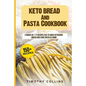 Keto Bread And Pasta Cookbook: 2 Books In 1: 77 Recipes (x2) To Bake Ketogenic Bread And Cook Pasta At Home