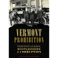 Vermont Prohibition: Teetotalers, Bootleggers & Corruption