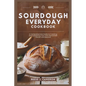 Sourdough Everyday Cookbook: Unlock The Secrets Of Perfect Bread, Creative Recipes, And Artisan Techniques: A Comprehensive Guide to Creating and S