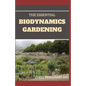 The Essential Biodynamics Gardening: The Biodynamic Way to Grow Good and Healthy Food And Build Struggling Communities