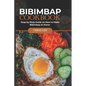 Bibimbap Cookbook: Step-by-Step Guide on How to Make Bibimbap at Home
