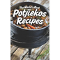 The World's Best Potjiekos Recipes: 250 Recipes from Potjiekosworld.com
