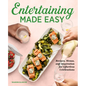 Entertaining Made Easy: Recipes, Menus, and Inspiration for Effortless Celebrations