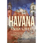 Havana: Cuba Libre! 2 Manuscripts in 1 Book, Including: Havana Travel Guide and History of Cuba