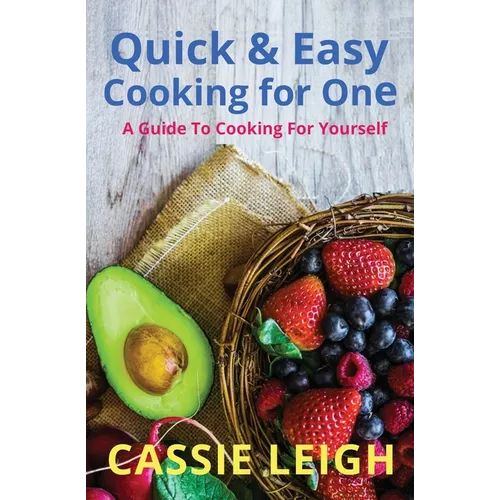 Quick & Easy Cooking for One: A Guide to Cooking For Yourself