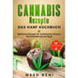 Cannabis Rezepte, 68 Süße Rezepte. Das Hanf Kochbuch.: Marihuana Rezepte für medizinische Zwecke. Für Erleichterung und Spaß.