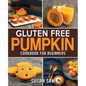 Gluten Free Pumpkin Cookbook for Beginners: Book 2, Made Easy Step by Step
