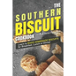 The Southern Biscuit Cookbook: Learn to Make Homemade Biscuits for Breakfast, Lunch or Dinner