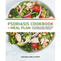 Psoriasis Cookbook + Meal Plan: A Complete Guide to Relief with 75 Anti-Inflammatory Recipes