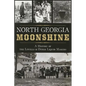North Georgia Moonshine: A History of the Lovells & Other Liquor Makers