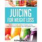 Juicing for Weight Loss: This Book Includes: Alkaline Ketogenic Juicing, Celery Juice Recipes That Don't Taste Gross and Paleo Drinks