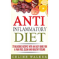 Anti Inflammatory Diet: 77 Delicious Recipes with an Easy Guide for a Pain Free, Clean and Healthy Feeling