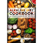 Alkaline Diet Cookbook: Get The Health Benefits of Alkaline Diet & Balance Your Acidity Levels..: 40 Amazing Alkaline Diet Recipes