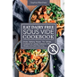 Eat Dairy Free Sous Vide Cookbook: Simple, Satisfying Recipes. The Ultimate Cookbook for Lactose Intolerance, Milk Allergies, and Casein-Free Living