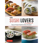 The Sushi Lover's Cookbook: Easy to Prepare Sushi for Every Occasion
