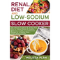 RENAL DIET and LOW-SODIUM SLOW COOKER: The Ultimate Cookbook & 21-Day Meal Plan for Kidney Disease & Diabetes - Delicious Low-Salt & Low-Potassium Rec