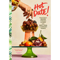 Hot Date!: Sweet & Savory Recipes Celebrating the Date, from Party Food to Everyday Feasts