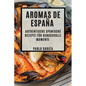 Aromas de España: Authentische spanische Rezepte für genussvolle Momente