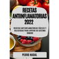 Recetas Antiinflamatorias 2022: Recetas Antiinflamatorias Fáciles Y Deliciosas Para Apoyar Su Sistema Inmune