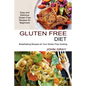 Gluten Free Diet: Breathtaking Recipes for Your Gluten Free Cooking (Easy and Delicious Gluten Free Recipes for Beginners)