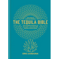 The Tequila Bible: The Complete Lowdown on the Spirit - More Than 200 Tequilas Tried and Tested