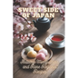 Sweet Side of Japan: The Art of Traditional Japanese Baking: Step-by-Step Techniques and Recipes for Professionals and Beginners Mindfulness in Wagash