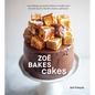 Zoë Bakes Cakes: Everything You Need to Know to Make Your Favorite Layers, Bundts, Loaves, and More [A Baking Book]