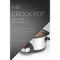 My Crock Pot 2022: Tasty Recipes Easy to Make for Beginners