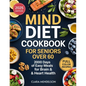 Mind Diet Cookbook for Seniors Over 60: 2000 Days of Easy Meals for Brain & Heart Health