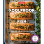 Foolproof Fish: Modern Recipes for Everyone, Everywhere