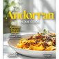 The Andorran Home Cook: Experience Andorra's Culinary Delights - A European Cuisine Cookbook with 100+ Recipes and Stunning Pictures