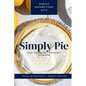 Simply Pie: Easy Pie Recipes for Every Occasion