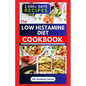 The Low Histamine Diet Cookbook: Delectable Recipes and Meal Plan to Balance Histamine Level and Manage Its Intolerance