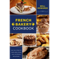 French Bakery Cookbook. Learn How to Make Your Healthy Bakery Recipes Quick, And Delicious Baking Recipes