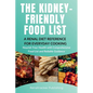 The Kidney-Friendly Food List - A Renal Diet Reference for Everyday Cooking: Nourish Your Health with Comprehensive Food List and Reliable