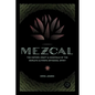 Mezcal: The History, Craft & Cocktails of the World's Ultimate Artisanal Spirit