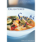 Enlightened Soups: More Than 135 Light, Healthy, Delicious, and Beautiful Soups in 60 Minutes or Less